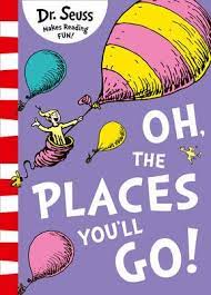Dr Seuss - Oh the places you'll go!